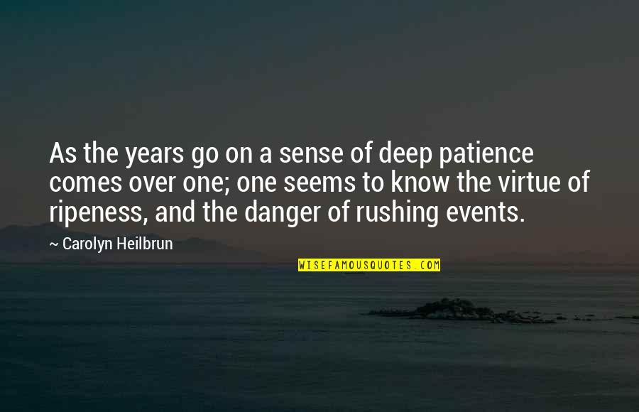 Go Deep Quotes By Carolyn Heilbrun: As the years go on a sense of