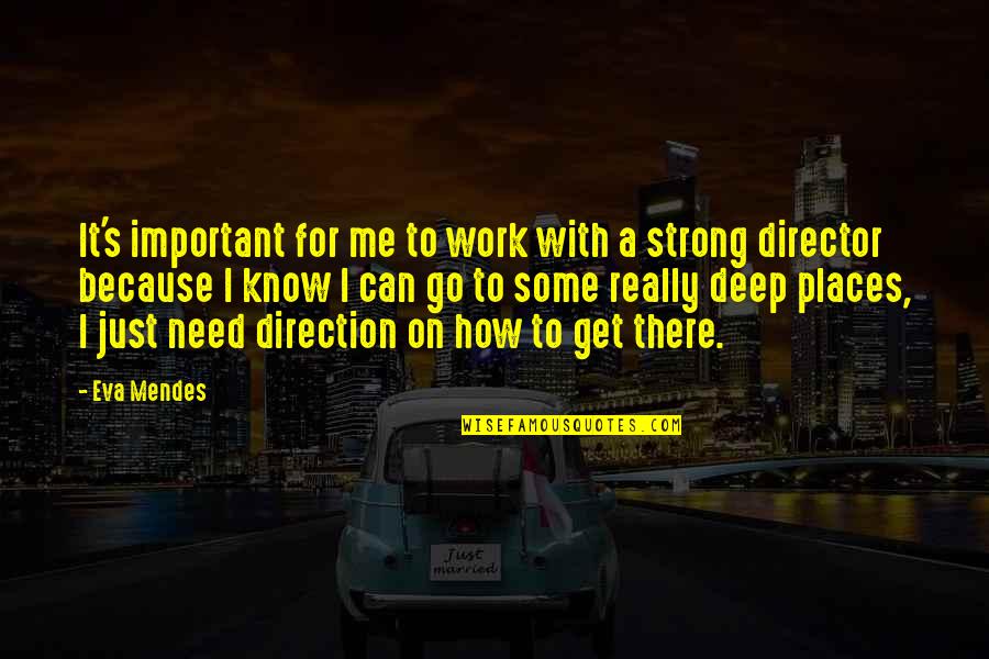 Go Deep Quotes By Eva Mendes: It's important for me to work with a