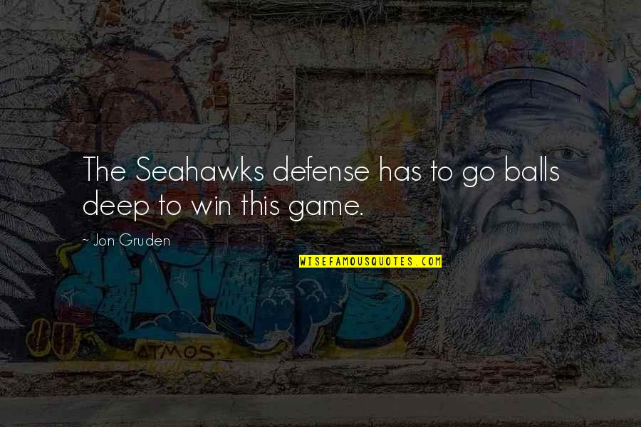 Go Deep Quotes By Jon Gruden: The Seahawks defense has to go balls deep