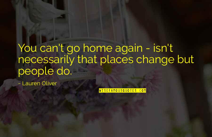 Go Deep Quotes By Lauren Oliver: You can't go home again - isn't necessarily