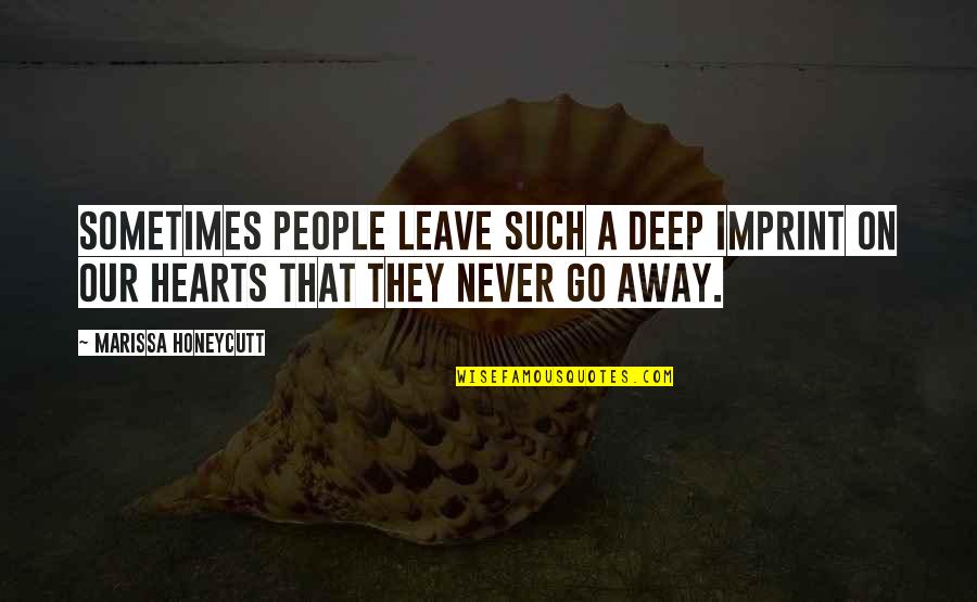 Go Deep Quotes By Marissa Honeycutt: Sometimes people leave such a deep imprint on