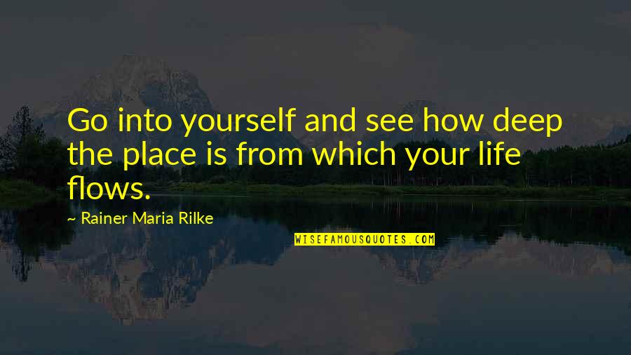 Go Deep Quotes By Rainer Maria Rilke: Go into yourself and see how deep the