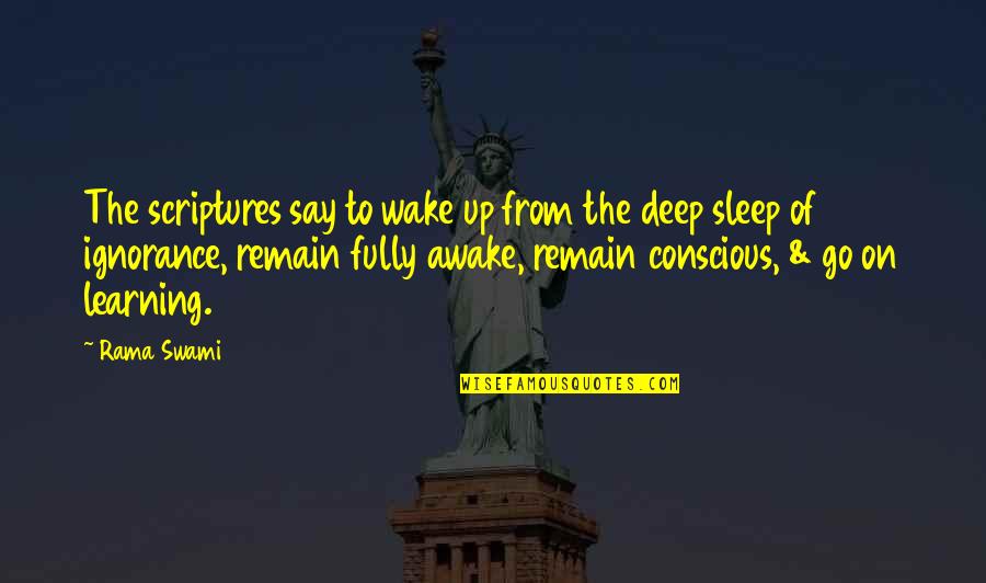 Go Deep Quotes By Rama Swami: The scriptures say to wake up from the