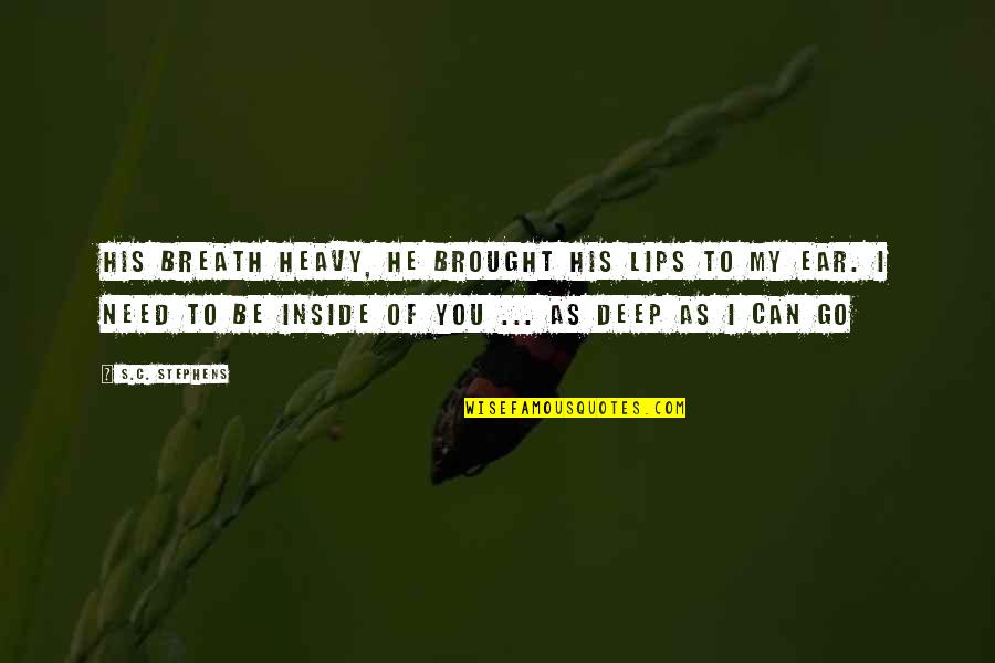 Go Deep Quotes By S.C. Stephens: His breath heavy, he brought his lips to