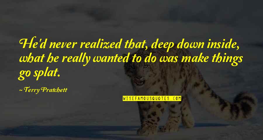 Go Deep Quotes By Terry Pratchett: He'd never realized that, deep down inside, what