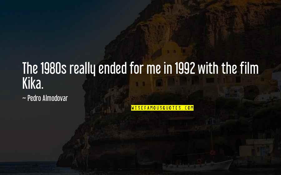 Go Diego Go Memorable Quotes By Pedro Almodovar: The 1980s really ended for me in 1992