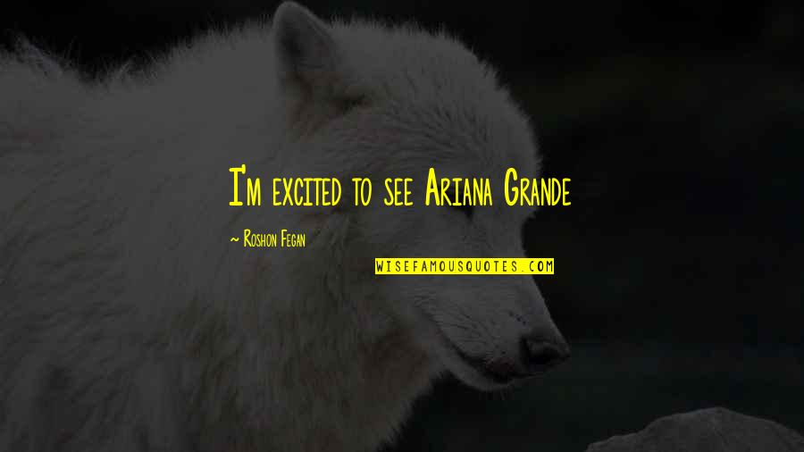Go Digital Quotes By Roshon Fegan: I'm excited to see Ariana Grande Go Digital Quotes By Roshon Fegan: I'm excited to see Ariana Grande