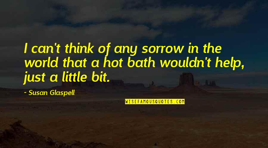 Go Digital Quotes By Susan Glaspell: I can't think of any sorrow in the Go Digital Quotes By Susan Glaspell: I can't think of any sorrow in the