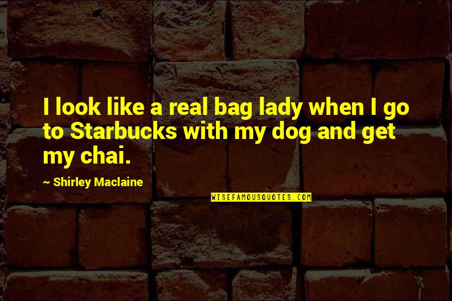 Go Dog Go Quotes By Shirley Maclaine: I look like a real bag lady when