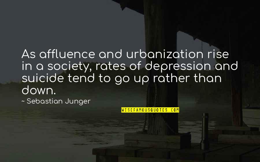 Go Down Quotes By Sebastian Junger: As affluence and urbanization rise in a society, Go Down Quotes By Sebastian Junger: As affluence and urbanization rise in a society,