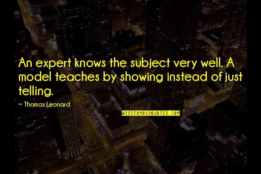 Go Down The Right Path Quotes By Thomas Leonard: An expert knows the subject very well. A