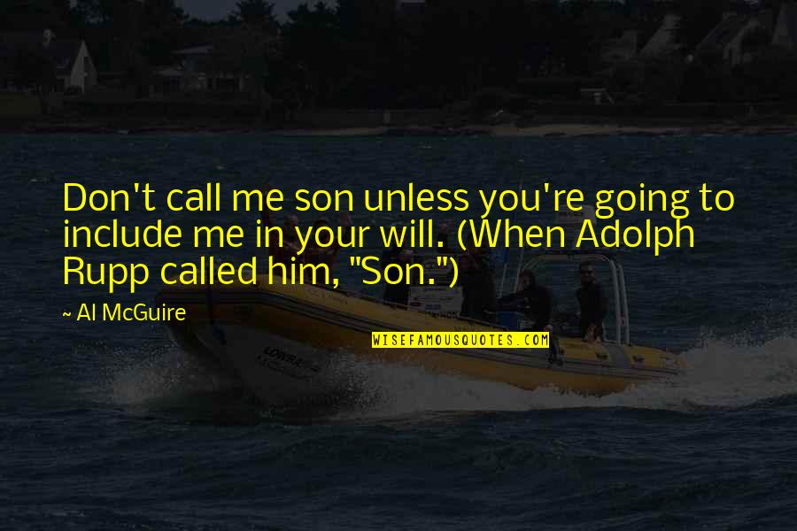 Go Eco Quotes By Al McGuire: Don't call me son unless you're going to Go Eco Quotes By Al McGuire: Don't call me son unless you're going to
