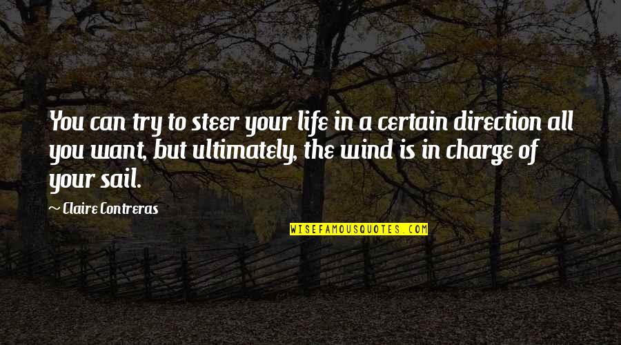 Go Eco Quotes By Claire Contreras: You can try to steer your life in Go Eco Quotes By Claire Contreras: You can try to steer your life in