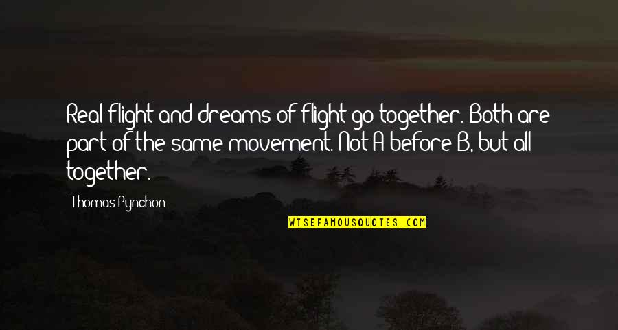 Go Eco Quotes By Thomas Pynchon: Real flight and dreams of flight go together. Go Eco Quotes By Thomas Pynchon: Real flight and dreams of flight go together.