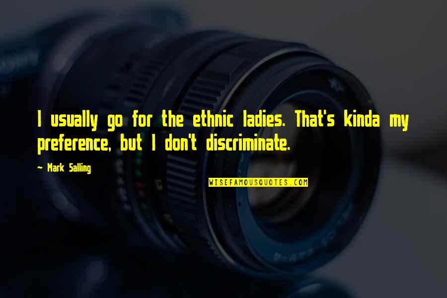 Go Ethnic Quotes By Mark Salling: I usually go for the ethnic ladies. That's