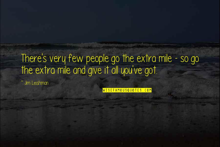 Go Extra Mile Quotes By Jim Leishman: There's very few people go the extra mile Go Extra Mile Quotes By Jim Leishman: There's very few people go the extra mile