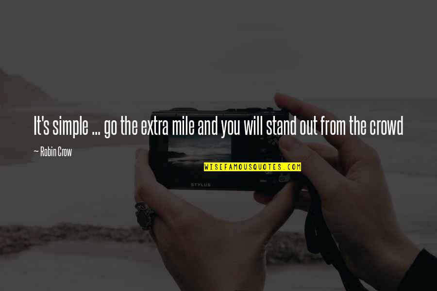 Go Extra Mile Quotes By Robin Crow: It's simple ... go the extra mile and