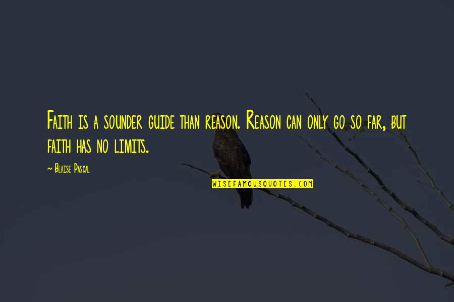 Go Far Quotes By Blaise Pascal: Faith is a sounder guide than reason. Reason