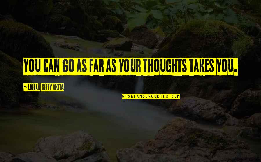 Go Far Quotes By Lailah Gifty Akita: You can go as far as your thoughts