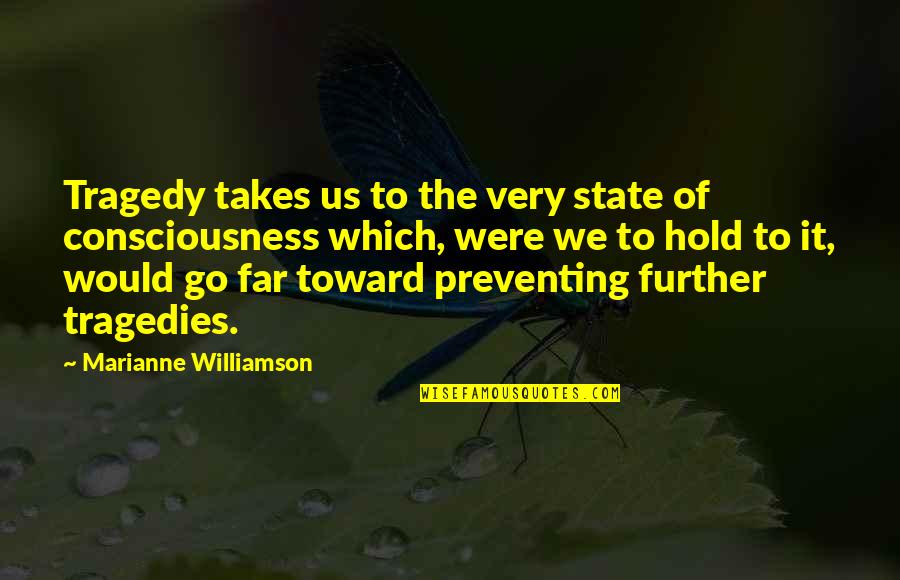 Go Far Quotes By Marianne Williamson: Tragedy takes us to the very state of