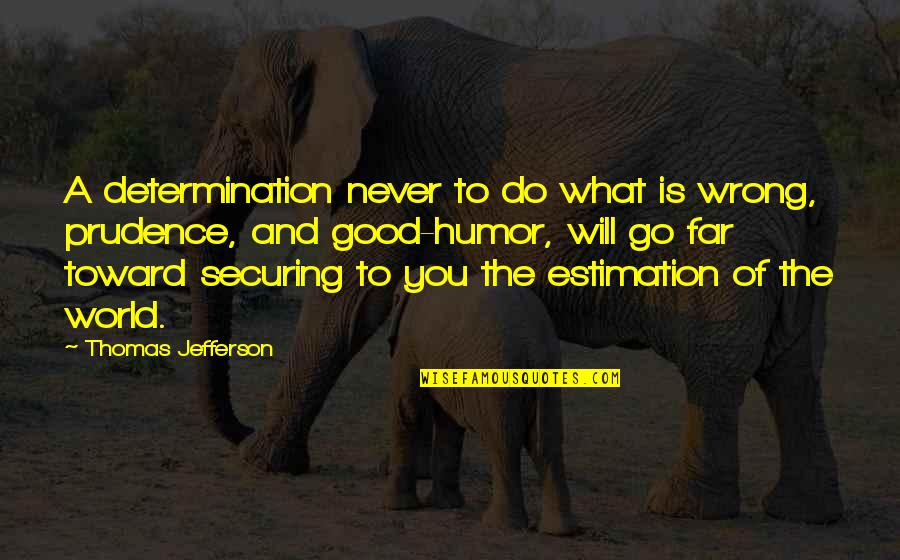 Go Far Quotes By Thomas Jefferson: A determination never to do what is wrong,