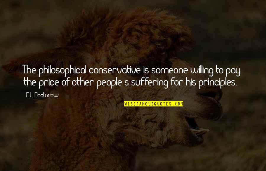 Go Fast Go Alone Go Far Go Together Quotes By E.L. Doctorow: The philosophical conservative is someone willing to pay