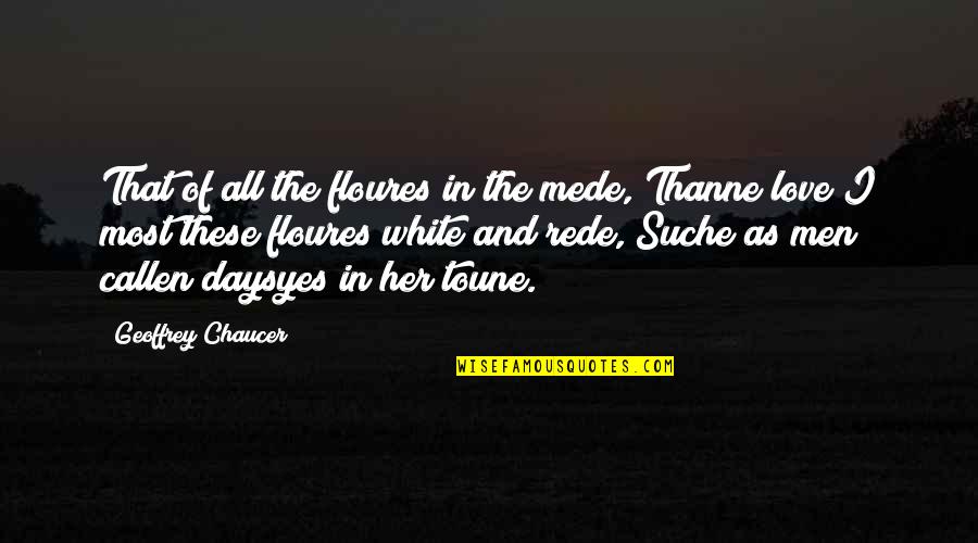 Go Fast Go Alone Go Far Go Together Quotes By Geoffrey Chaucer: That of all the floures in the mede,