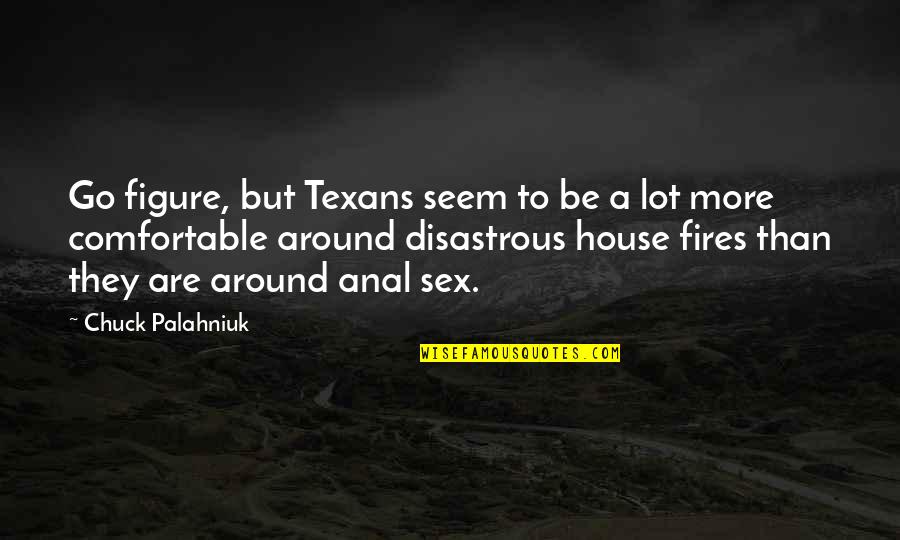 Go Figure Quotes By Chuck Palahniuk: Go figure, but Texans seem to be a