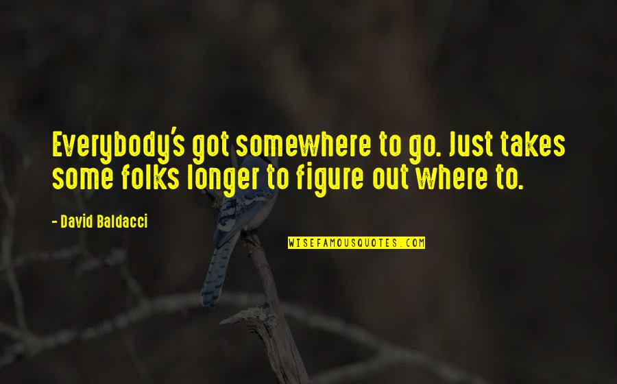 Go Figure Quotes By David Baldacci: Everybody's got somewhere to go. Just takes some