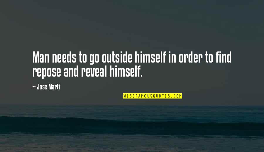 Go Find Your Own Man Quotes By Jose Marti: Man needs to go outside himself in order