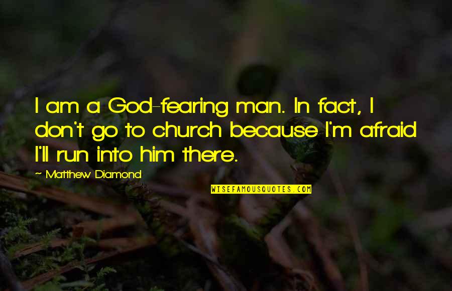 Go For A Run Quotes By Matthew Diamond: I am a God-fearing man. In fact, I Go For A Run Quotes By Matthew Diamond: I am a God-fearing man. In fact, I