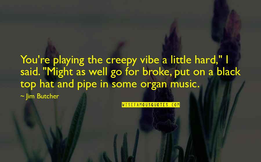 Go For Broke Quotes By Jim Butcher: You're playing the creepy vibe a little hard,"