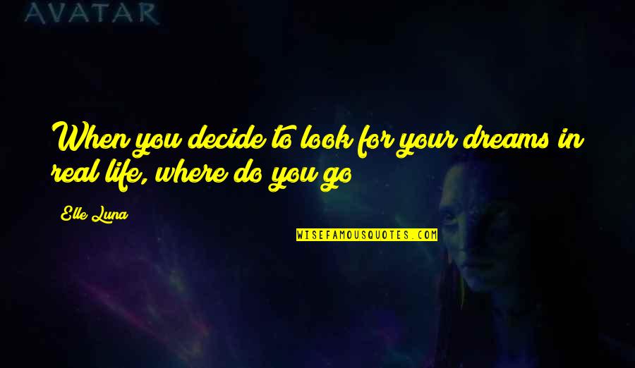 Go For Dreams Quotes By Elle Luna: When you decide to look for your dreams