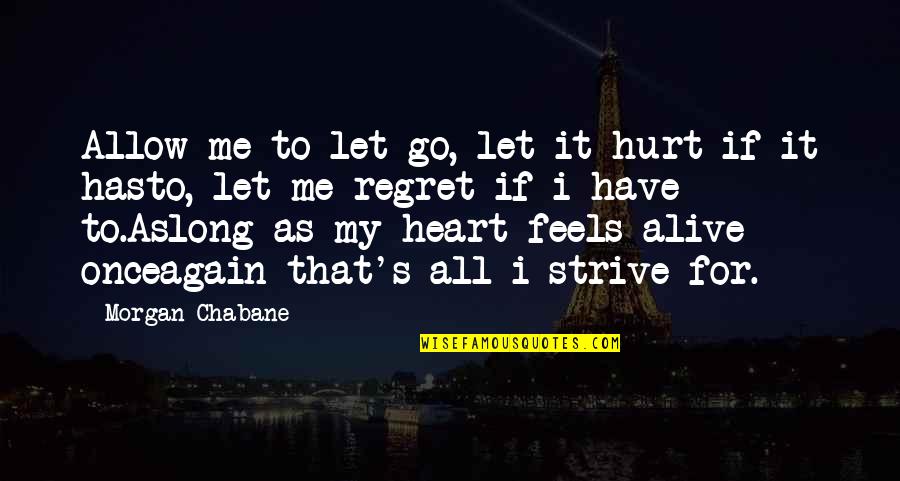 Go For It All Quotes By Morgan Chabane: Allow me to let go, let it hurt
