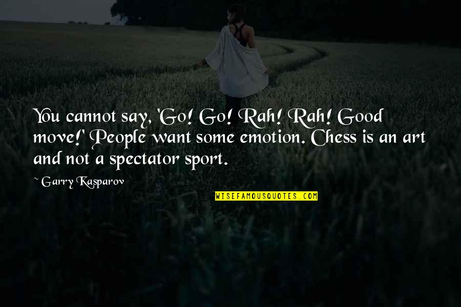 Go For It Sport Quotes By Garry Kasparov: You cannot say, 'Go! Go! Rah! Rah! Good Go For It Sport Quotes By Garry Kasparov: You cannot say, 'Go! Go! Rah! Rah! Good