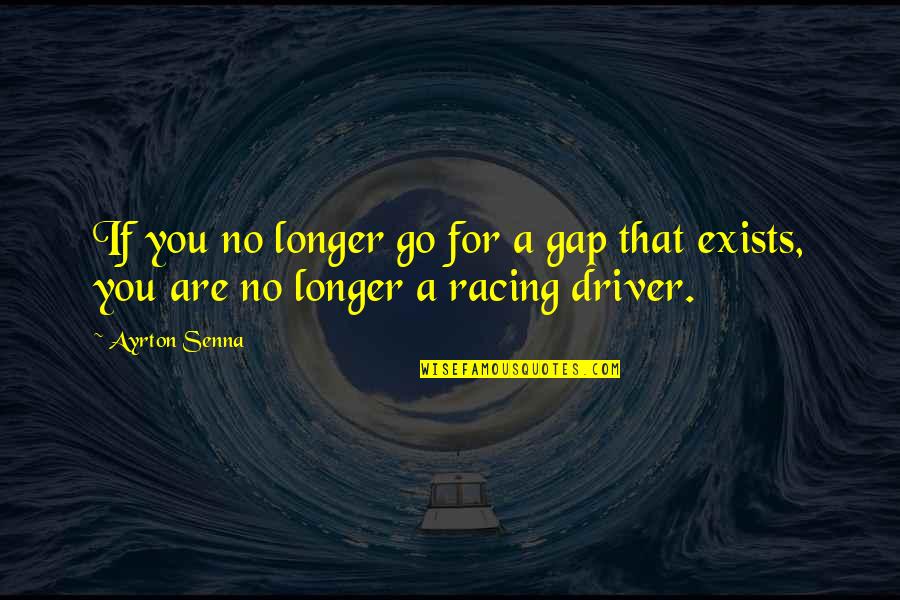 Go For No Quotes By Ayrton Senna: If you no longer go for a gap