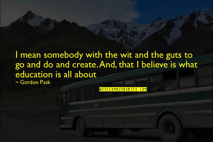 Go For What You Believe In Quotes By Gordon Pask: I mean somebody with the wit and the