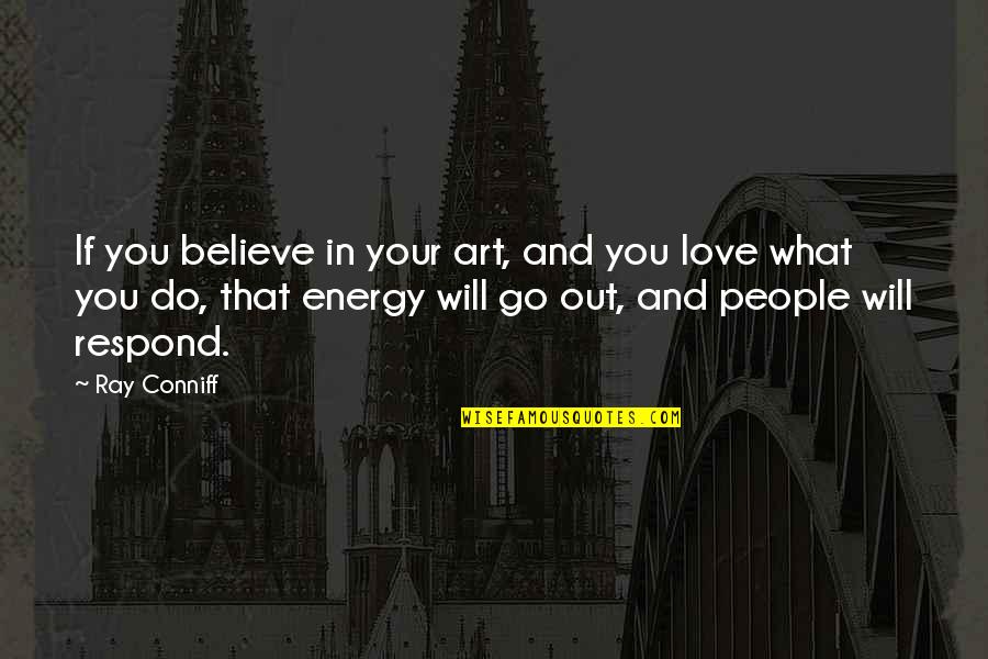 Go For What You Believe In Quotes By Ray Conniff: If you believe in your art, and you