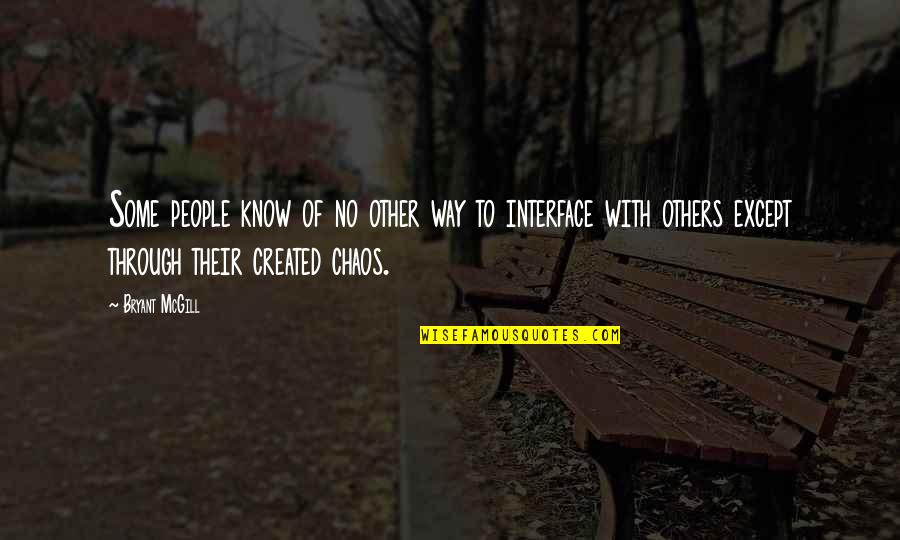 Go Forth And Conquer Quote Quotes By Bryant McGill: Some people know of no other way to