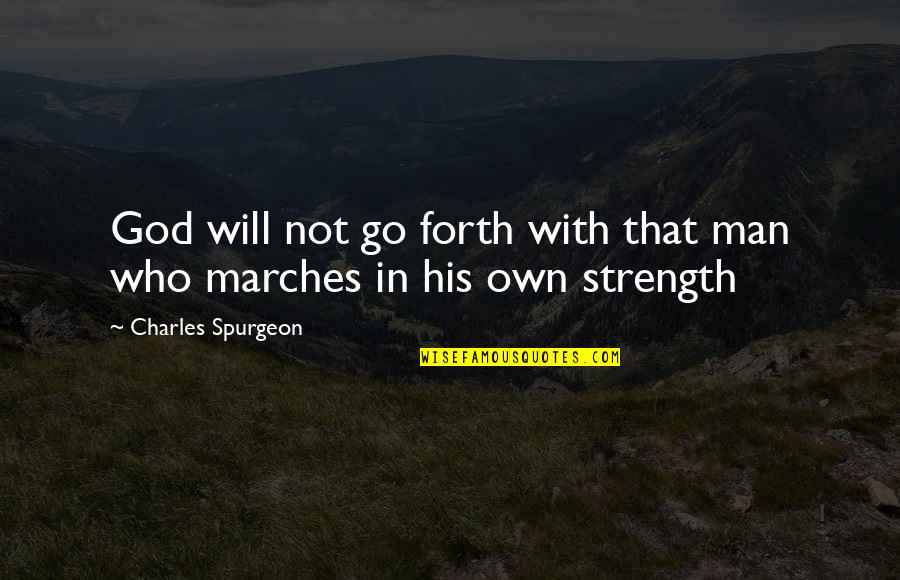 Go Forth Quotes By Charles Spurgeon: God will not go forth with that man