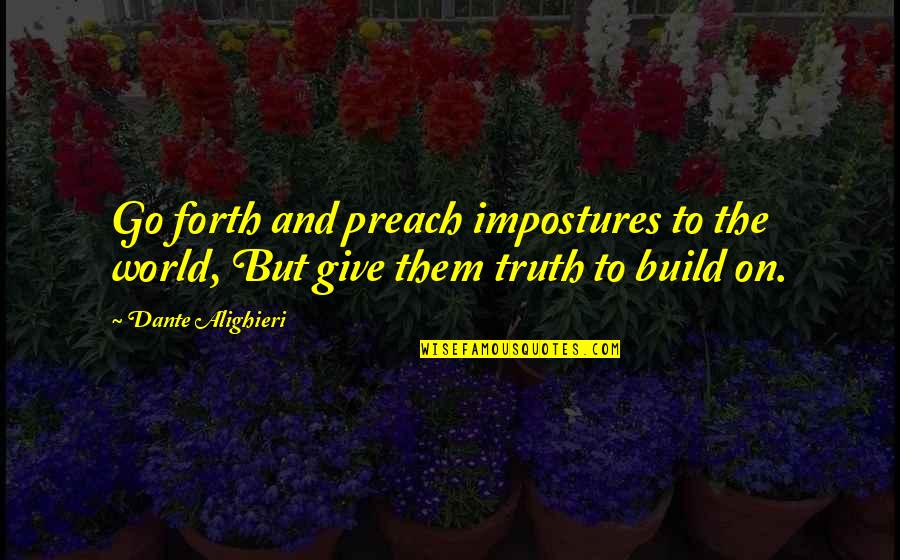 Go Forth Quotes By Dante Alighieri: Go forth and preach impostures to the world,
