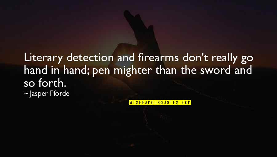 Go Forth Quotes By Jasper Fforde: Literary detection and firearms don't really go hand