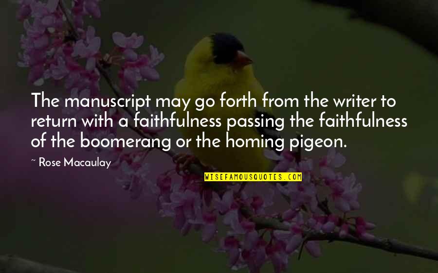 Go Forth Quotes By Rose Macaulay: The manuscript may go forth from the writer