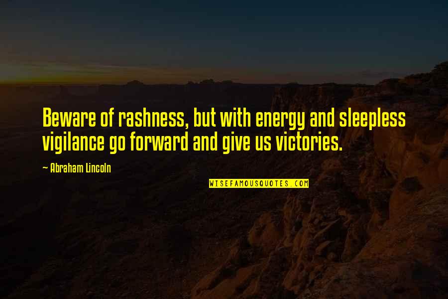 Go Forward With Quotes By Abraham Lincoln: Beware of rashness, but with energy and sleepless