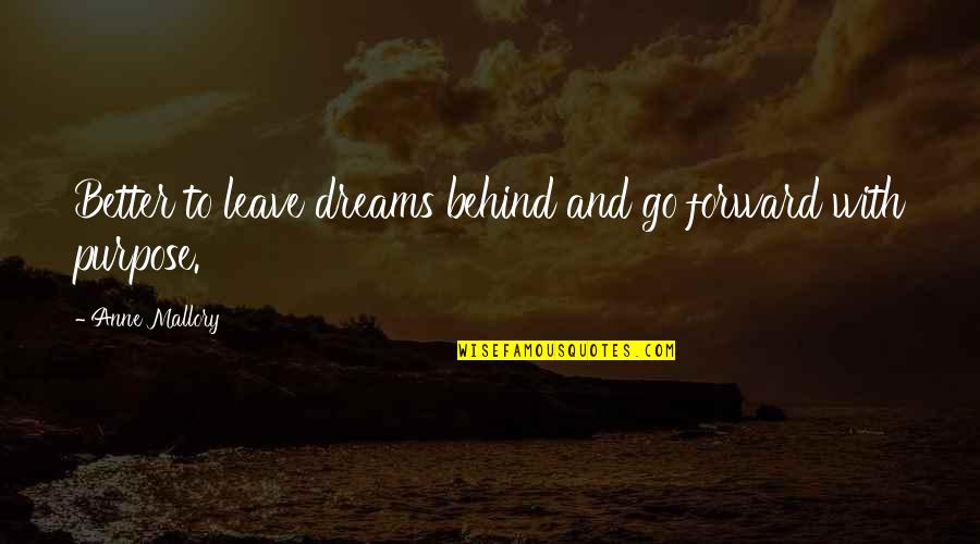 Go Forward With Quotes By Anne Mallory: Better to leave dreams behind and go forward