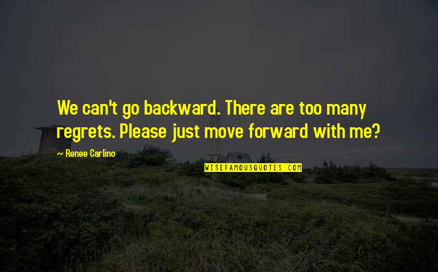 Go Forward With Quotes By Renee Carlino: We can't go backward. There are too many