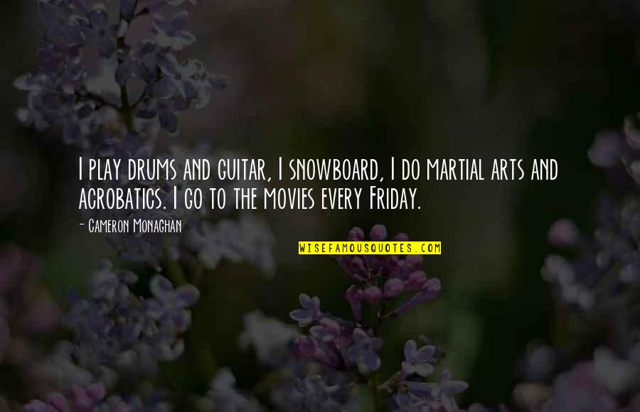 Go Friday Quotes By Cameron Monaghan: I play drums and guitar, I snowboard, I