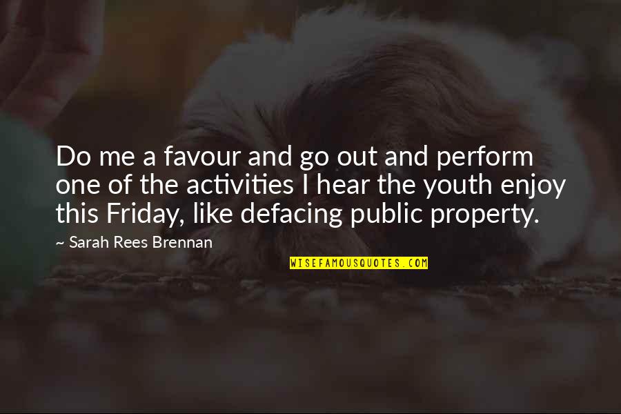 Go Friday Quotes By Sarah Rees Brennan: Do me a favour and go out and