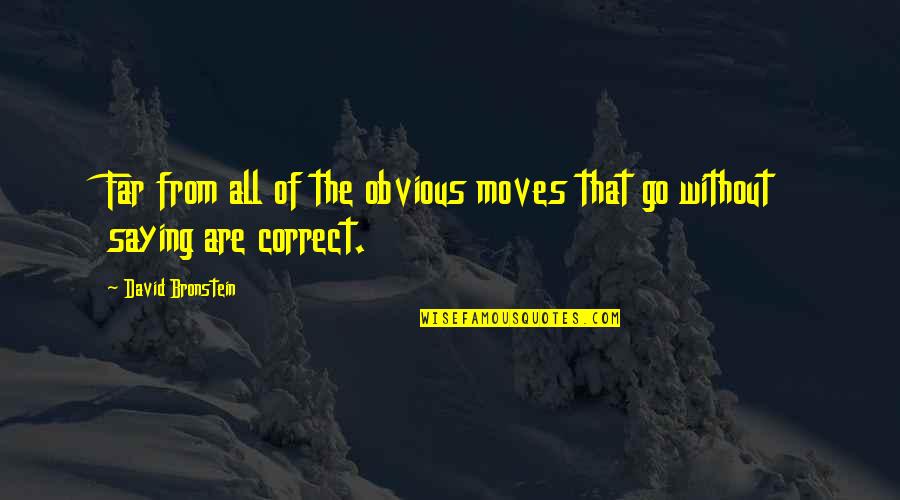 Go From Quotes By David Bronstein: Far from all of the obvious moves that