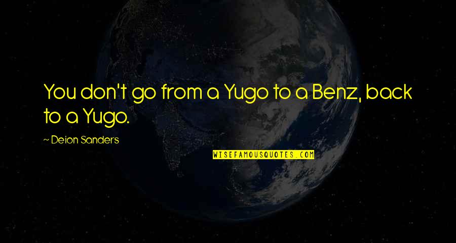 Go From Quotes By Deion Sanders: You don't go from a Yugo to a